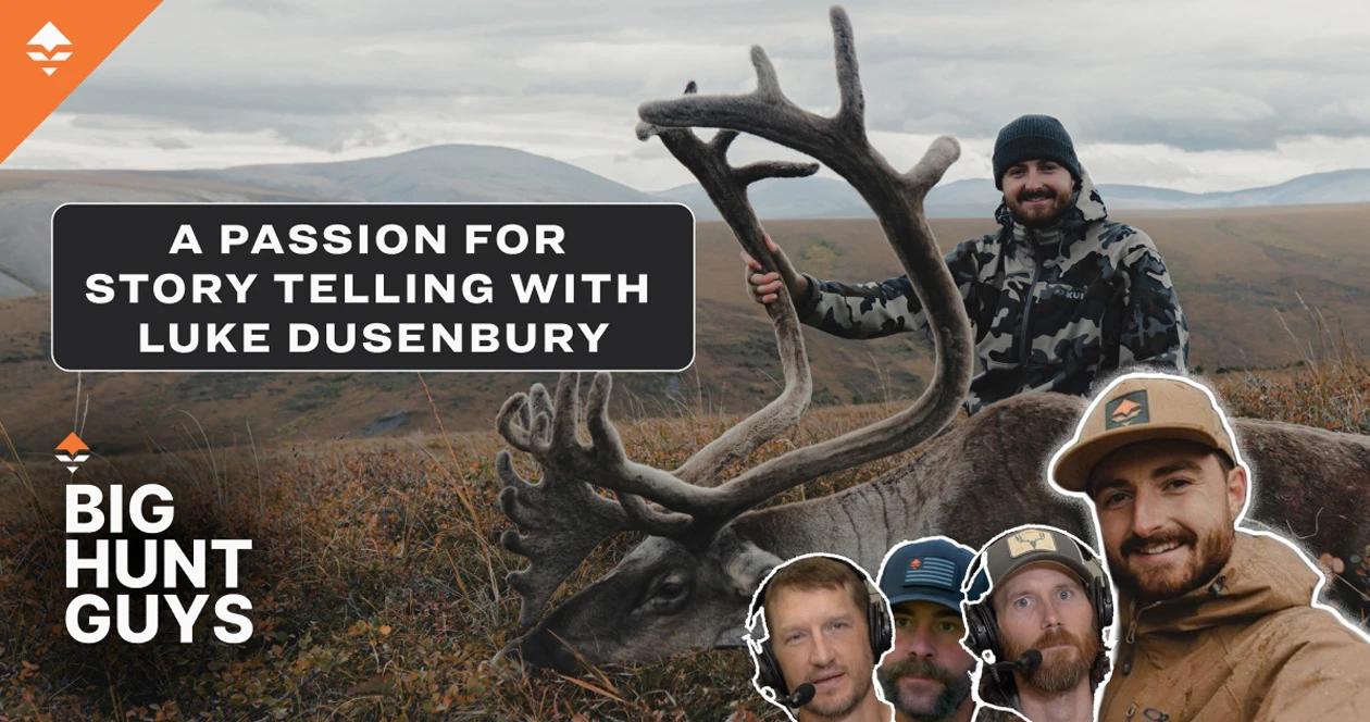 A passion for storytelling with luke dusenbury big hunt guys podcast 1